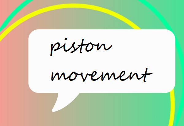 piston movement