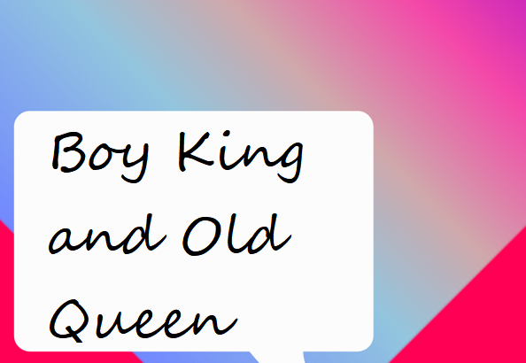 Boy King and Old Queen