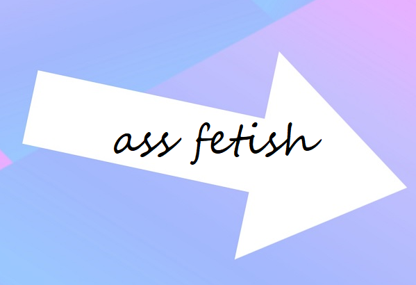 ass fetish