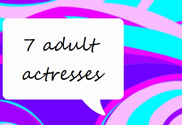 7 adult actresses