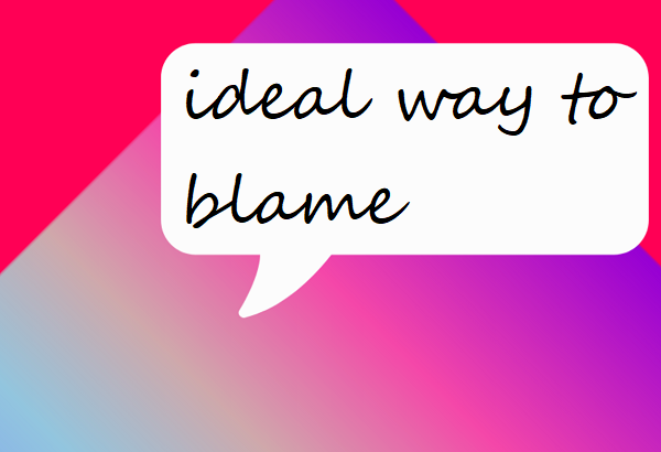ideal way to blame