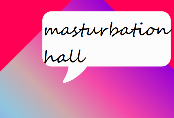 masturbation hall