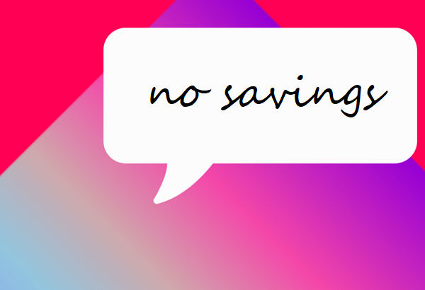no savings